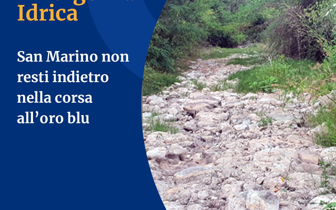 Emergenza Idrica: San Marino non resti indietro nella corsa all’oro blu